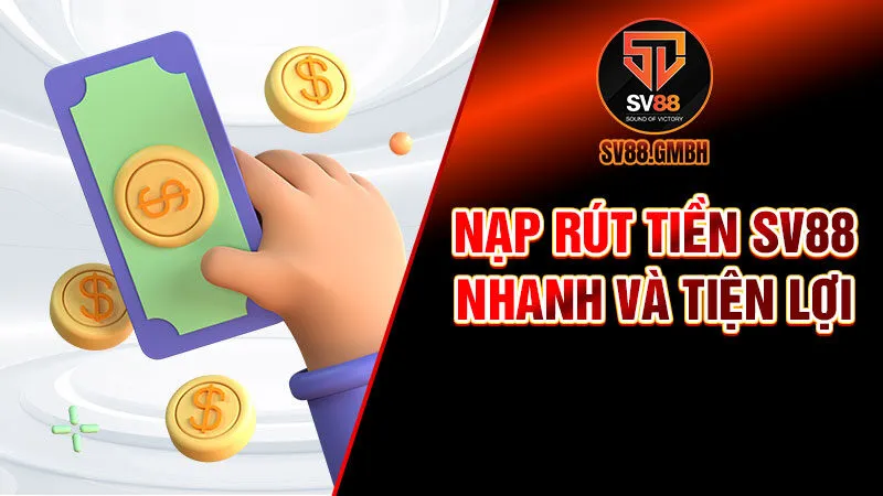 Nạp rút tiền tại SV88 nhanh chóng và tiện lợi