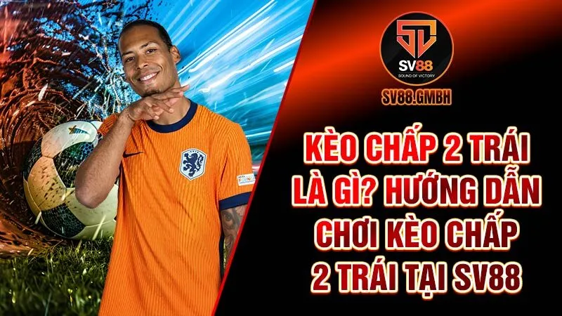 Kèo chấp 2 trái